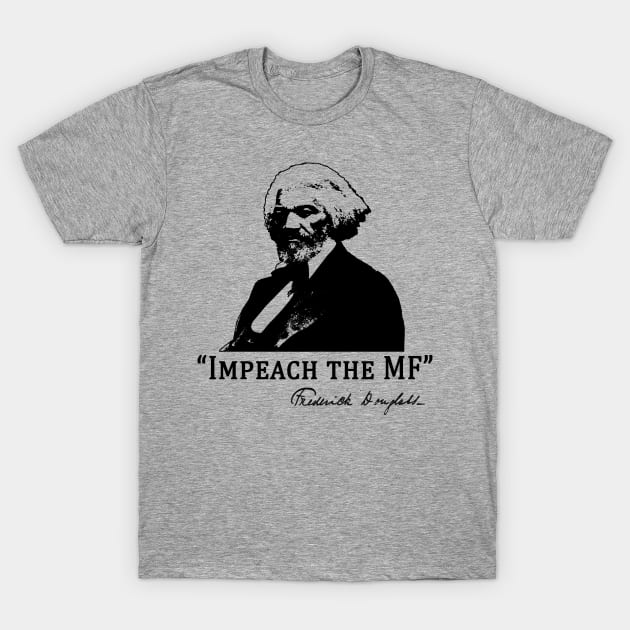 Baltimore  Frederick Douglass Says IMPEACH THE MF T-Shirt by Scarebaby